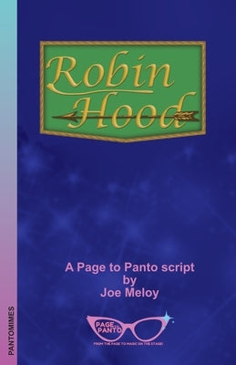 Robin Hood: A Page to Panto Script by Meloy, Joe