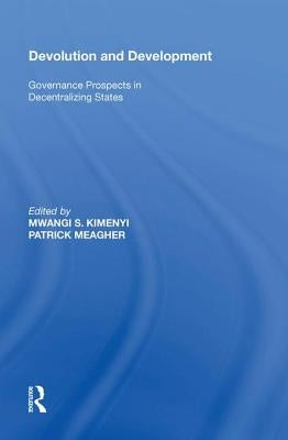 Devolution and Development: Governance Prospects in Decentralizing States by Kimenyi, Mwangi S.