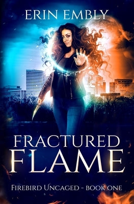 Fractured Flame (Firebird Uncaged Book 1) by Embly, Erin