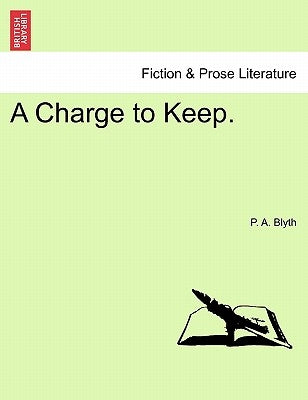 A Charge to Keep. by Blyth, P. A.