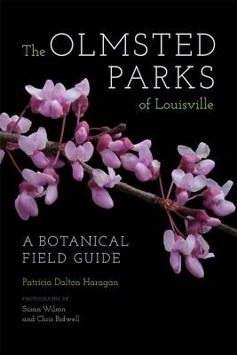 The Olmsted Parks of Louisville: A Botanical Field Guide by Haragan, Patricia Dalton