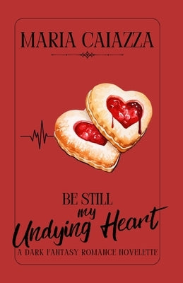 Be Still My Undying Heart: A Dark Fantasy Romance Novelette by Caiazza, Maria
