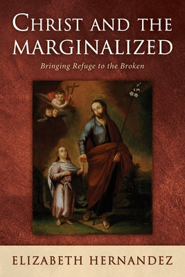 Christ and the Marginalized by Hernandez, Elizabeth