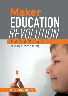 Maker Education Revolution by Dalmaris, Peter