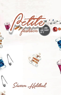 Petite Fashion The Long and Short of It by Halstead, Sharron