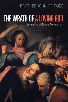 The Wrath of a Loving God by Taize, Brother John of