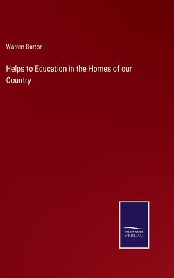 Helps to Education in the Homes of our Country by Burton, Warren