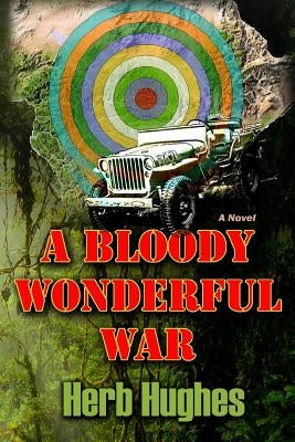 A Bloody Wonderful War by Hughes, Herb