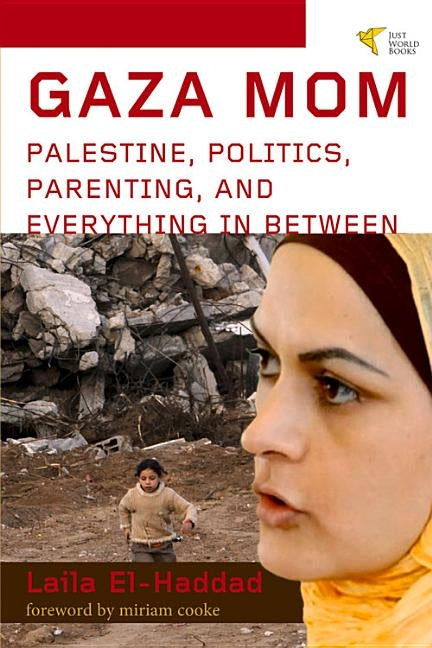 Gaza Mom: Palestine, Politics, Parenting, and Everything in Between by El-Haddad, Laila