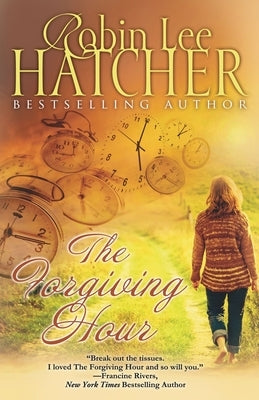 The Forgiving Hour by Hatcher, Robin Lee