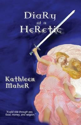Diary of a Heretic by Maher, Kathleen