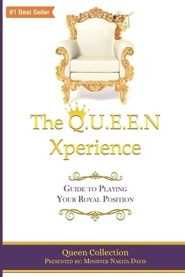 The Q.U.E.E.N Xperience: Guide to Playing Your Royal Position by Collaboration, Queen