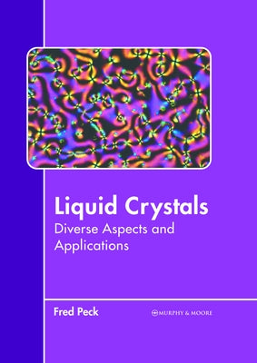 Liquid Crystals: Diverse Aspects and Applications by Peck, Fred