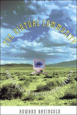 The Virtual Community, revised edition: Homesteading on the Electronic Frontier by Rheingold, Howard