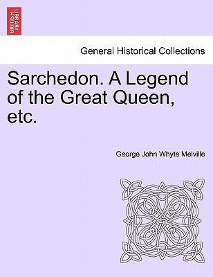 Sarchedon. a Legend of the Great Queen, Etc. by Melville, George John Whyte