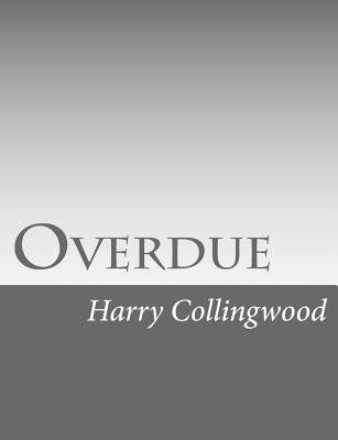 Overdue by Collingwood, Harry