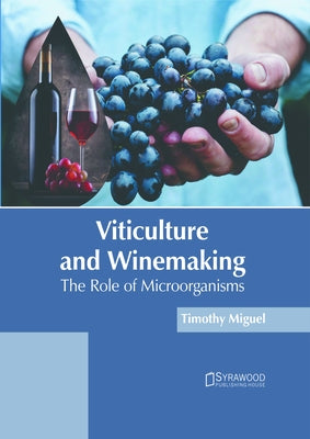 Viticulture and Winemaking: The Role of Microorganisms by Miguel, Timothy
