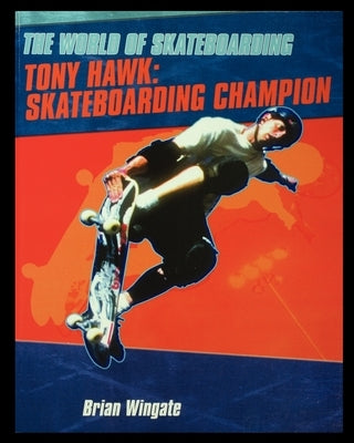 Tony Hawk: Skateboarding Champion by Wingate, Brian