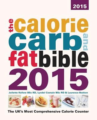 The Calorie, Carb and Fat Bible 2015 by Kellow Bsc Rd, Juliette