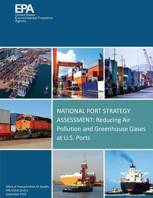 National Port Strategy Assessment: Reducing Air Pollution and Greenhouse Gases at U.S. Ports by Agency, U. S. Environmental Protection