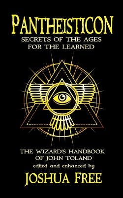 Pantheisticon: Secrets of the Ages for the Learned: The Wizard's Handbook of John Toland by Free, Joshua