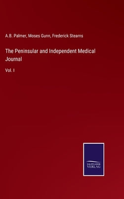 The Peninsular and Independent Medical Journal: Vol. I by Palmer, A. B.