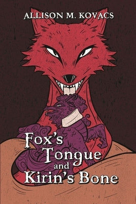 Fox's Tongue and Kirin's Bone by Kovacs, Allison M.