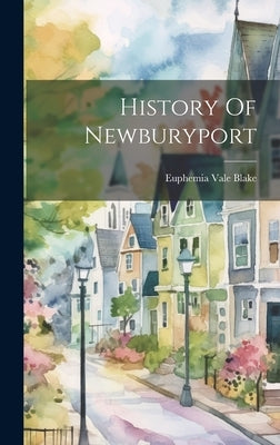 History Of Newburyport by Blake, Euphemia Vale