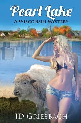 Pearl Lake: A Wisconsin Mystery by Griesbach, J. D.