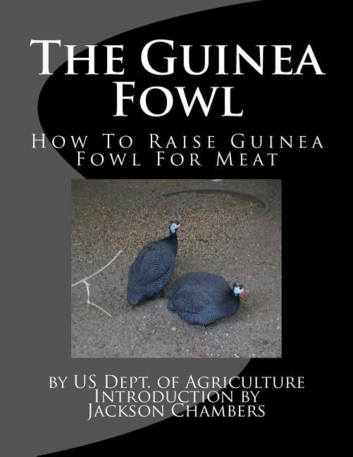 The Guinea Fowl: How To Raise Guinea Fowl For Meat by Chambers, Jackson