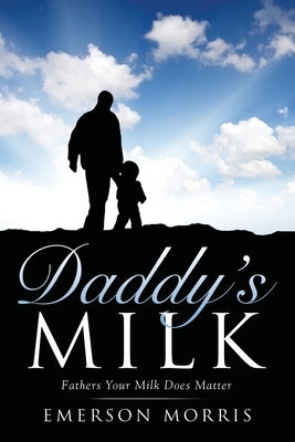 Daddy's Milk by Morris, Emerson