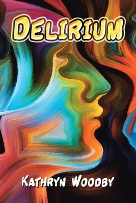 Delirium by Woodby, Kathryn
