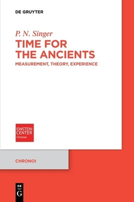 Time for the Ancients: Measurement, Theory, Experience by Singer, P. N.