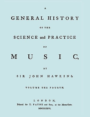 A General History of the Science and Practice of Music. Vol.4 of 5. [Facsimile of 1776 Edition of Vol.4.] by Hawkins, John