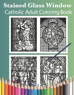 Stained Glass Window: Catholic Adult Coloring Book by Cason, Shalone
