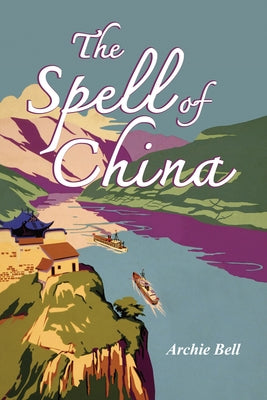 The Spell of China by Bell, Archie