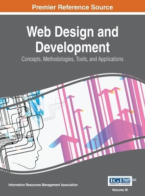 Web Design and Development: Concepts, Methodologies, Tools, and Applications, VOL 3 by Irma