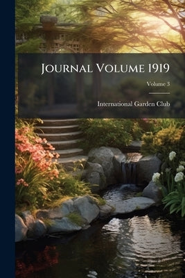Journal Volume 1919; Volume 3 by International Garden Club
