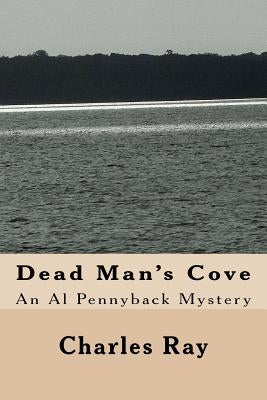 Dead Man's Cove: An Al Pennyback Mystery by Ray, Charles