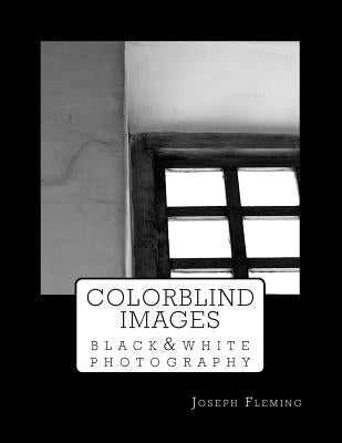 Colorblind Images: Black & White Photography by Fleming, Joseph