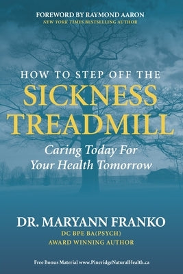 How to Step Off the Sickness Treadmill: Caring Today For Your Health Tomorrow by Franko, Maryann