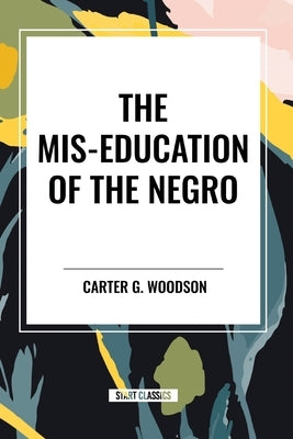 The Mis-Education of the Negro by Woodson, Carter G.