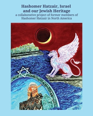 Hashomer Hatzair, Israel and Our Jewish Heritage by Schatzberg