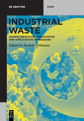 Industrial Waste: Characterization, Modification and Applications of Residues by Pöllmann, Herbert