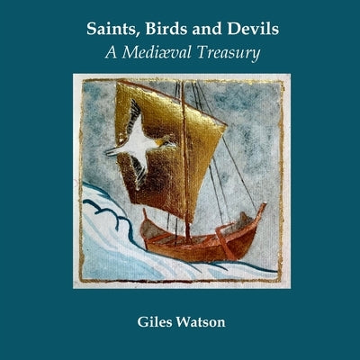 Saints, Birds and Devils: A Mediaeval Treasury by Watson, Giles