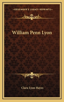 William Penn Lyon by Hayes, Clara Lyon