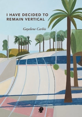 I Have Decided To Remain Vertical by Carbis, Gayelene