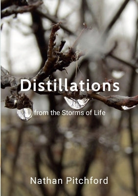 Distillations from the Storms of Life by Pitchford, Nathan