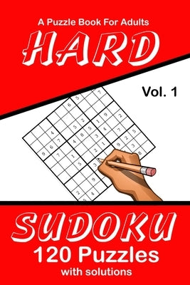 Hard Sudoku Vol. 1 A Puzzle Book For Adults: 120 Puzzles With Solutions by Publications, Puzzle Lovers