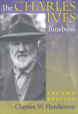 The Charles Ives Tunebook, Second Edition by Henderson, Clayton W.